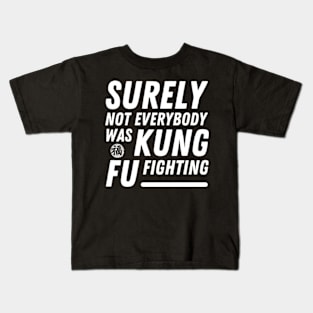 Surely Not Everybody Was Kung Fu Fighting Funny meme Kids T-Shirt